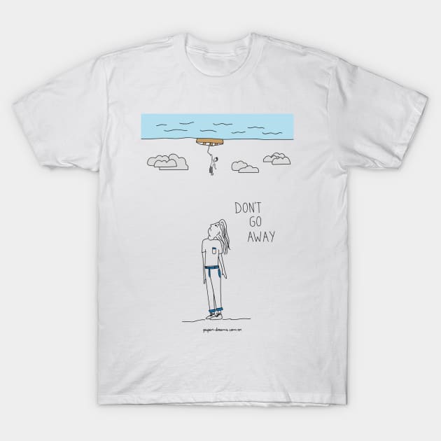 Don´t Go Away T-Shirt by paperdreams